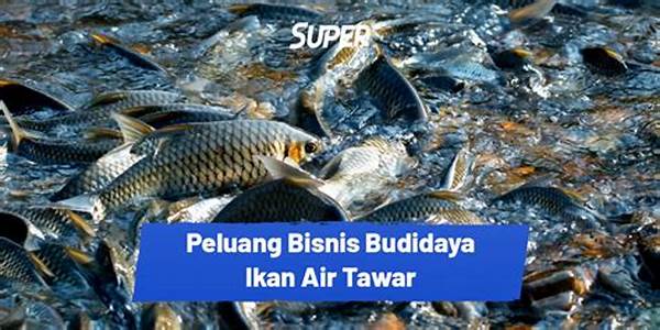 Peluang Bisnis Budidaya Air Tawar